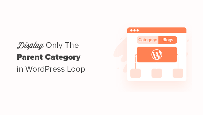 Displaying only the parent category in WordPress loop