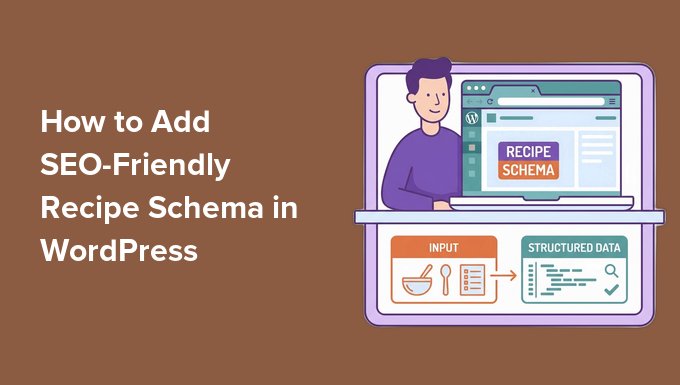 Add Recipes in WordPress with SEO Friendly Formatting How to Add SEO-Friendly Recipe Schema in WordPress