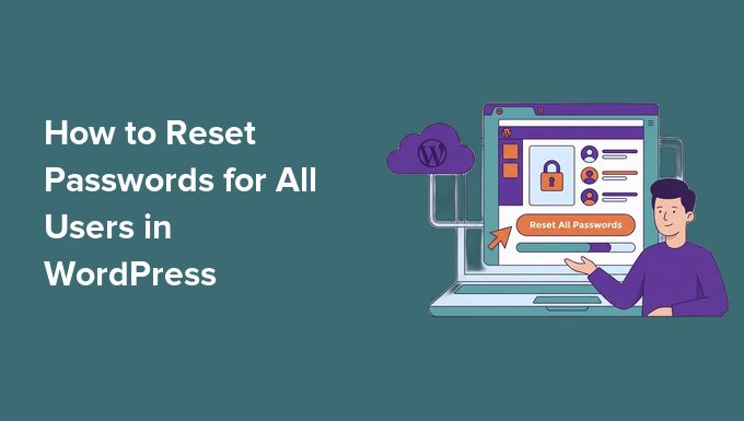 Cum să resetați parolele pentru toți utilizatorii în WordPress Cum să resetați parolele pentru toți utilizatorii în WordPress