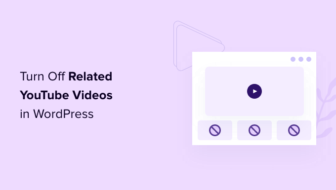 How to Turn Off Related YouTube Videos in WordPress