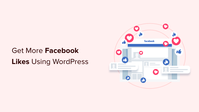 Maneiras rápidas de obter mais curtidas no Facebook - usando o WordPress