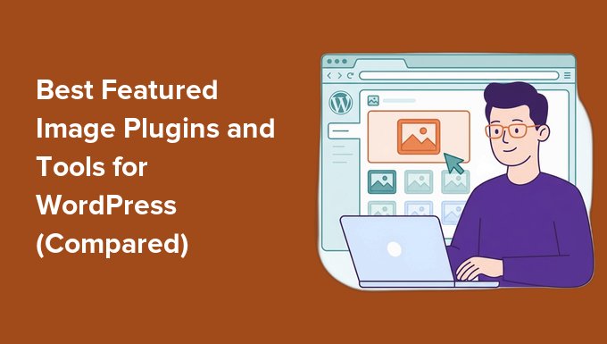 I migliori plugin e strumenti per immagini in evidenza per WordPress (confronto) I migliori plugin e strumenti per immagini in evidenza per WordPress (confronto)