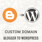How to move custom domain Blogger blog to WordPress