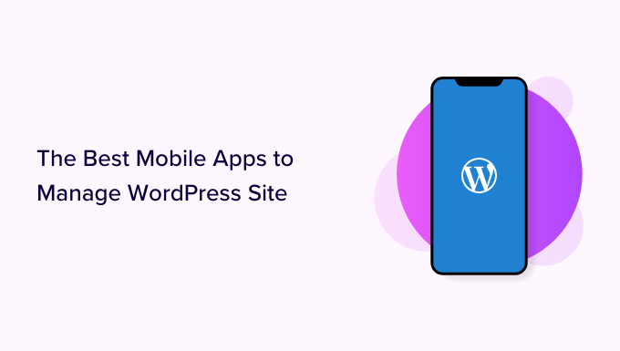 Best Mobile Apps to Manage Your WordPress Site