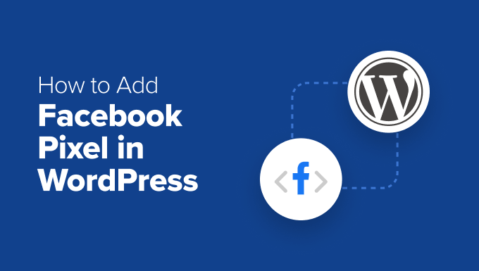 Add Facebook Pixel to Your WordPress Site (With eCommerce Tracking)