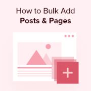 How to Bulk Add Posts and Pages in WordPress