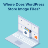 How WordPress Image Storage Works Behind the Scenes
