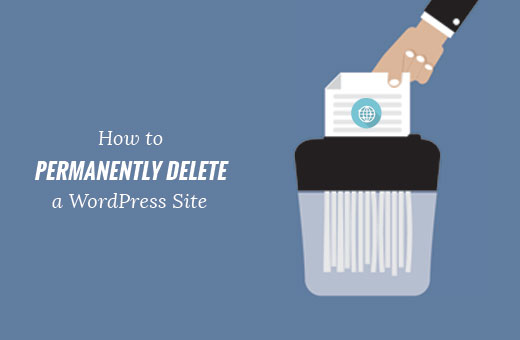 How to Permanently Delete a WordPress Site from the Internet