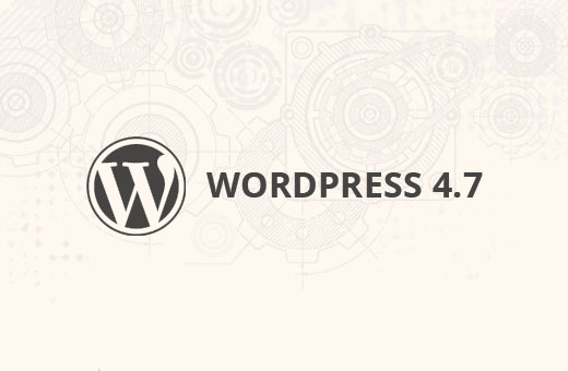 What's coming in WordPress 4.7