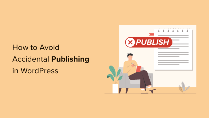 How to avoid accidental publishing in WordPress