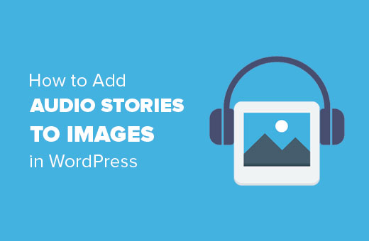 Comment ajouter des histoires audio aux images dans WordPress