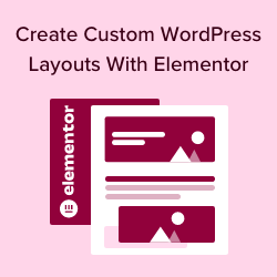 How to create custom WordPress layouts with Elementor