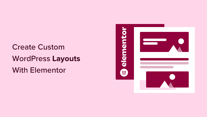 How to create custom WordPress layouts with Elementor