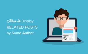 How to Display Related Posts by Same Author in WordPress