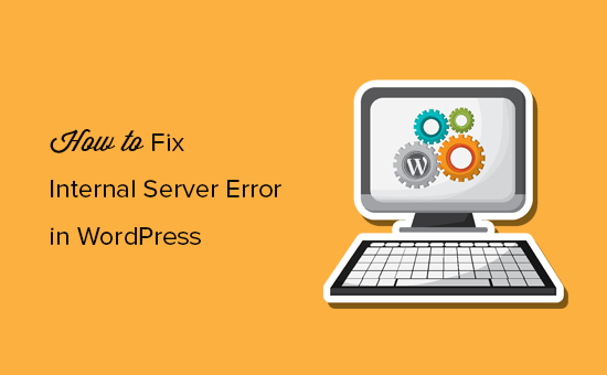 Cómo reparar el error interno del servidor en WordPress