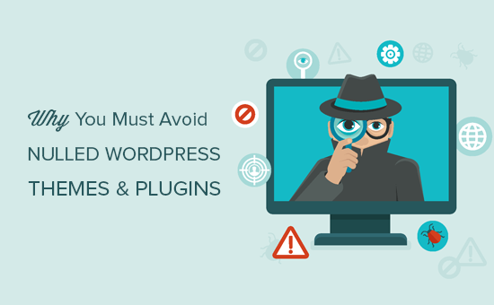 9 Reasons Why You Must Avoid Nulled WordPress Themes & Plugins