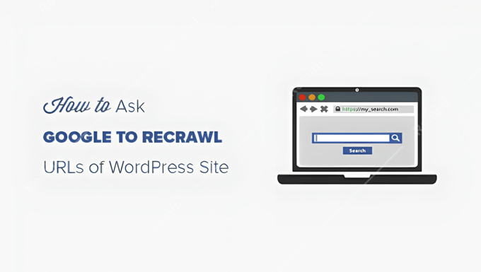 How to Ask Google to Recrawl URLs of Your WordPress Site