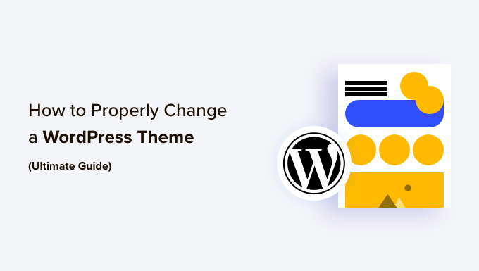 Properly Change a WordPress Theme (Ultimate Guide)