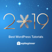 Best of Best WordPress Tutorials of 2019 on WPBeginner