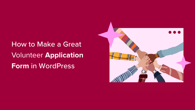 Cara membuat formulir aplikasi sukarelawan yang hebat di WordPress