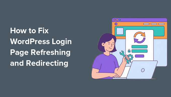 How to Fix WordPress Login Page Refreshing and Redirecting