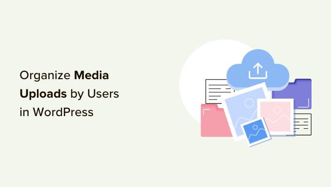 How to organize media uploads by users in WordPress