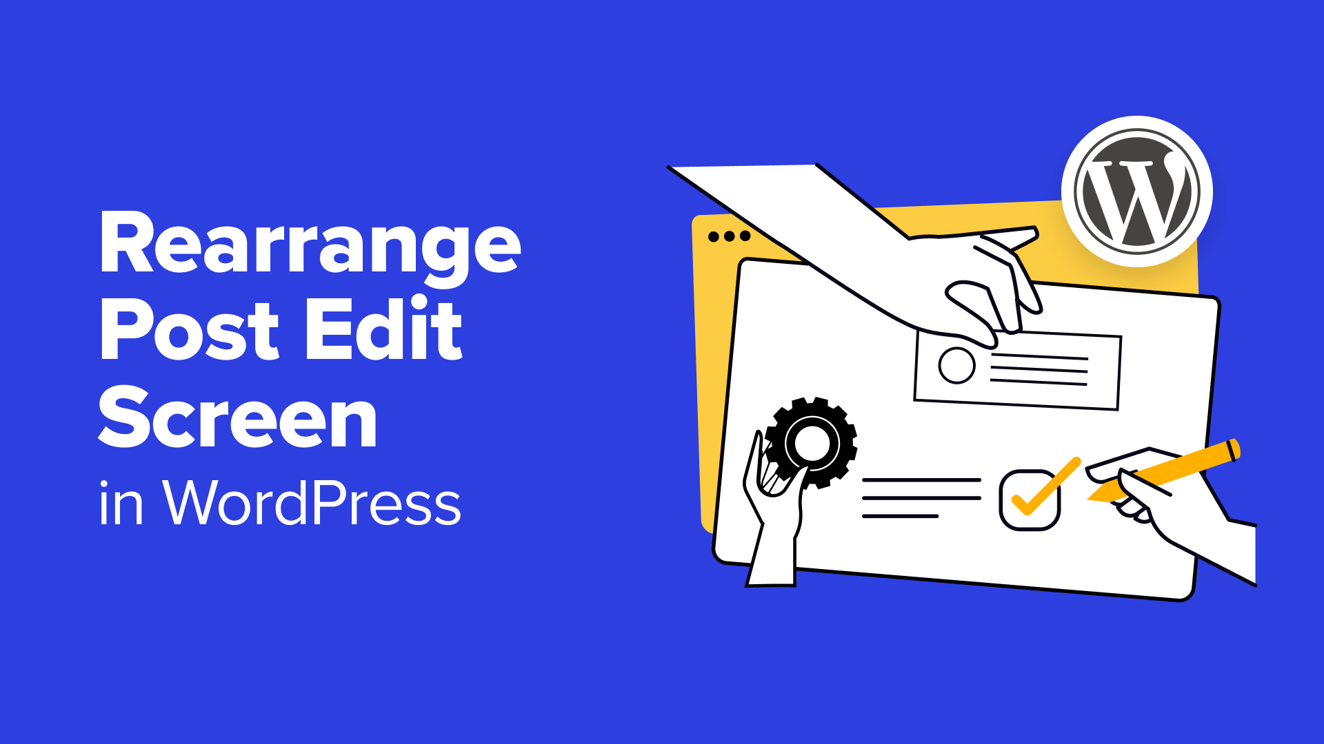 How to Rearrange Post Edit Screen in WordPress