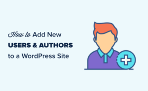 How to Add New Users and Authors to Your WordPress Blog