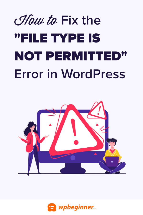 How to Fix "Sorry, This File Type Is Not Permitted for Security Reasons
