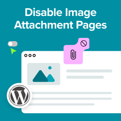 How to Disable Image Attachment Pages in WordPress