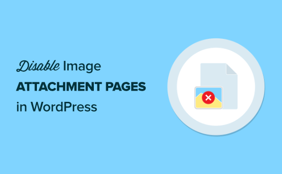 How to disable image attachment pages in WordPress
