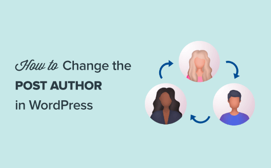 Cách thay đổi tác giả của một bài đăng trong WordPress, Cách thay đổi tác giả của một bài đăng trong WordPress