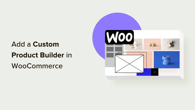 How to add a custom product builder in WooCommerce