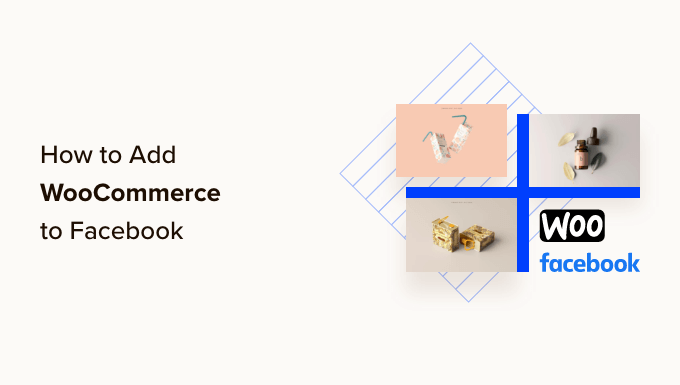 如何将您的 WooCommerce 商店添加到 Facebook（分步）