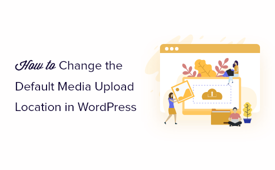 How to Change the Default Media Upload Location in WordPress