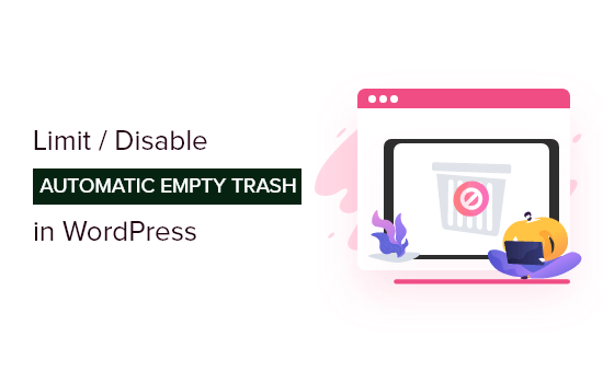 How to Limit or Disable Automatic Empty Trash in WordPress
