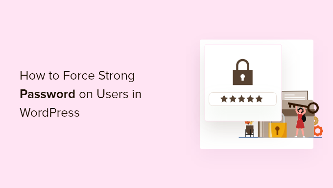 How to force strong password on users in WordPress (2 ways)