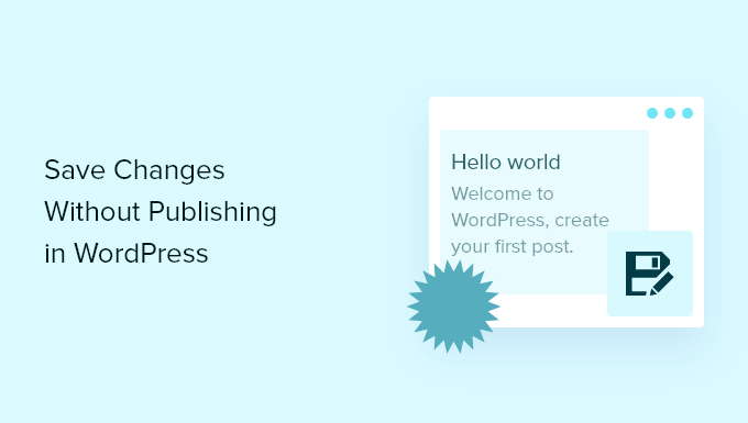 How to save changes without publishing in WordPress (2 ways)
