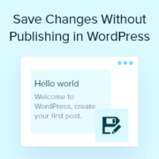 How to Save Changes Without Publishing in WordPress (2 Ways)