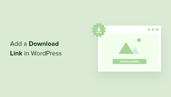 How to Easily Add a Download Link in WordPress (3 Ways)