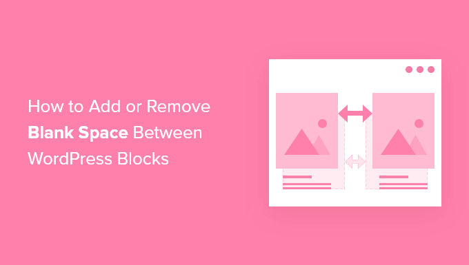 How to add or remove blank space between WordPress blocks (4 ways)