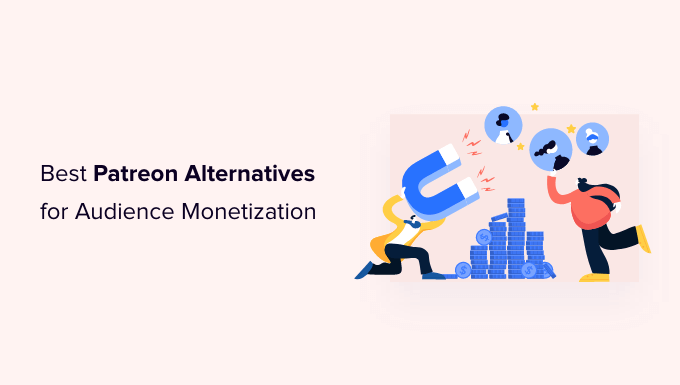 6 Best Patreon Alternatives to Monetize Your Audience in 2022
