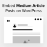 How to Embed Medium Article Posts on WordPress