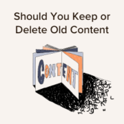Should You Keep or Delete Old Content in WordPress? (Expert Opinion)