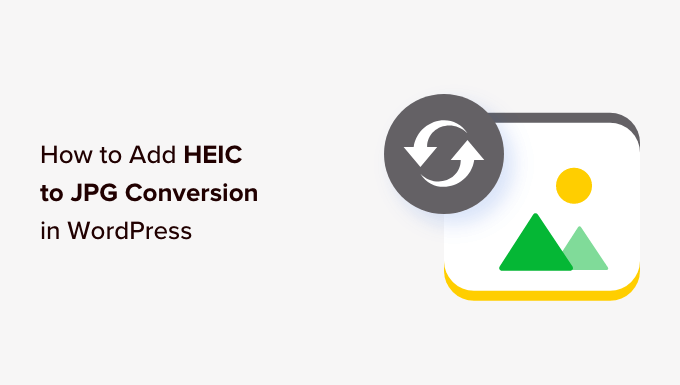How to Add HEIC to JPG Conversion in WordPress