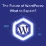 The Future of WordPress: What to Expect