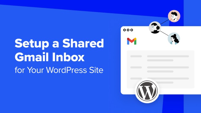 How to Setup a Shared Gmail Inbox for Your WordPress Site