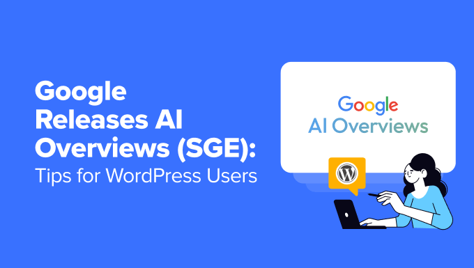 Google Releases AI Overviews (SGE): Tips for WordPress Users