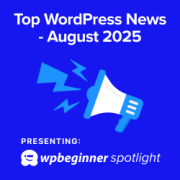 WPBeginner Spotlight 15: Podgląd interfejsu administratora WordPress, nowe opcje płatności i inteligentniejsze narzędzia dla witryn