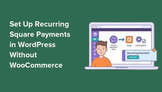 Configurer les paiements récurrents Square dans WordPress sans WooCommerce Configurer les paiements récurrents Square dans WordPress sans WooCommerce